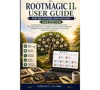 ROOTMAGIC 11 USER GUIDE: A Simple Step-by-Step Guide to Building Family Trees, Recording Family History, Managing Sources, Organizing Research, ... Your Family Legacy with Confidence.