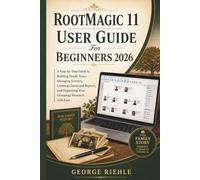 ROOTMAGIC 11 User Guide For Beginners 2026: A Step-by-Step Guide to Building Family Trees, Managing Sources, Creating Charts and Reports, and Organizing Your Genealogy Research with Ease