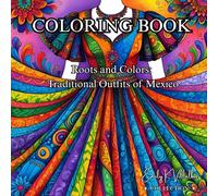 Roots and Colors: Traditional Outfits of Mexico: Adult Coloring Book for Adults (50 Unique Images Coloring Books with an Artistic Flair)