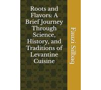 Roots and Flavors: A Brief Journey Through Science, History, and Traditions of Levantine Cuisine (What the Olive Tree Knows)