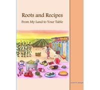 Roots and Recipes From My Land to Your Table
