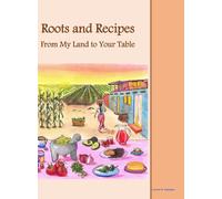 Roots and Recipes From My Land to Your Table