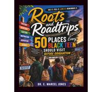ROOTS and ROADTRIPS: 50 Places Every Black Teen Should Visit Before Graduation (College Prep)