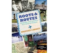 Roots and routes: Memoirs and Musings of a Dublin Nomad
