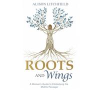 Roots and Wings: A Woman’s Guide to Embodying the Midlife Passage