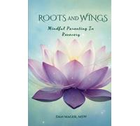 Roots and Wings: Mindful Parenting in Recovery