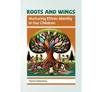 Roots and Wings: Nurturing Ethnic Identity in Our Children