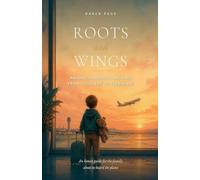 ROOTS and WINGS: Raising Third Culture Kids from Toddlers to Teenagers
