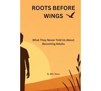 Roots Before Wings: What they never told us about becoming adults