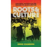 Roots & Culture: Cultural Politics in the Making of Black Britain