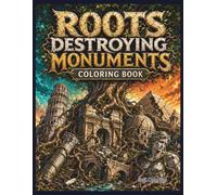 Roots Destroying Monuments Coloring Book: 40 Epic Dark Fantasy Scenes of Colossal Tree Roots Crushing Famous Landmarks, Ancient Ruins, Statues, Temples, and Lost Cities for Adults and Teens