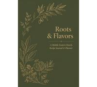 Roots & Flavors: A Middle Eastern Family Recipe Journal & Planner