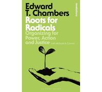 Roots for Radicals: Organizing for Power, Action, and Justice (Bloomsbury Revelations)