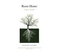 Roots Home: Essays and a Journal