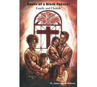 Roots of a Black Future: Family and Church