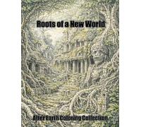Roots of a New World: Post-Apocalyptic Forests, Ruins and Lost Civilizations - Extremely Detailed Coloring Book (After Earth Coloring Collection)