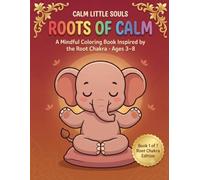Roots of Calm: A Mindful Coloring Book Inspired by the Root Chakra · Ages 3-8 (Calm Little Souls)