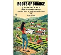 Roots Of Change: A feel-good story of how an urban girl's journey meeting rural traditions leads to transformative change.