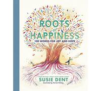 Roots of Happiness: 100 Words for Joy and Hope from Britain's Most-Loved Word Expert