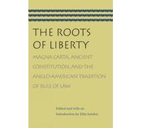 Roots of Liberty: Magna Carta, Ancient Constitution and the Anglo-American Tradition of Rule of Law: Magna Carta, Ancient Constitution & the Anglo-American Tradition of Rule of Law