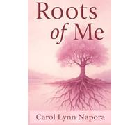 Roots of Me: A Journey Through Bloodlines, Loss, and Belonging