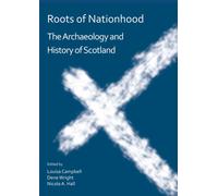 Roots of Nationhood: The Archaeology and History of Scotland