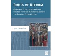 Roots of Reform: Contextual Interpretation of Church Fittings in Norfolk During the English Reformation