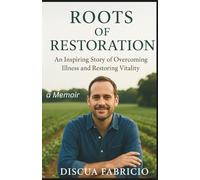 Roots of Restoration title: An Inspiring Story of Overcoming Illness and Restoring Vitality