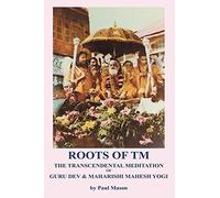 Roots of TM: The Transcendental Meditation of Guru Dev & Maharishi Mahesh Yogi by Paul Mason (2-Jun-2015) Paperback