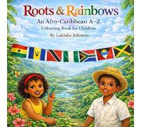 Roots & Rainbows: An Afro-Caribbean A-Z Colouring Book With Activities And A short Story: Supporting Early Learning Through Culture, Colour & Story