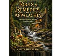 Roots & Remedies of Appalachia: Traditional Healing Recipes from Kentucky