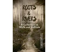 Roots & Rivers: A Collection of Myth and Folklore