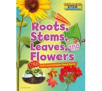 Roots, Stems, Leaves, and Flowers: Let's Investigate Plant Parts (Get Started with Stem)