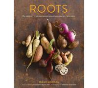 Roots: The Definitive Compendium with More Than 225 Recipes