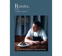 Roots: the stunning cookbook from Michelin Star chef Tommy Banks, the perfect gift this Christmas