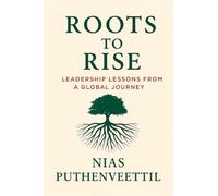 Roots to Rise: Leadership Lessons from a Global Journey
