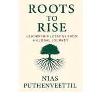 Roots to Rise: Leadership Lessons from a Global Journey