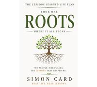 ROOTS: Where It All Began: 1 (The Lessons Learned Life Plan)