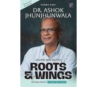Roots & Wings - Building India's Deep Tech Ecosystem Authorised Biography of Padma Shri Dr. Ashok Jhunjhunwala - Paperback