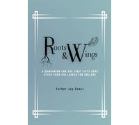 Roots & Wings: The First 50 Days After Your Kid Leaves for College