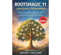 Rootsmagic 11 User Guide for Beginners 2026 edition: A Step-by-Step Guide to Building Family Trees, Managing Sources, Creating Reports, and Organizing Your Genealogy Research with Ease