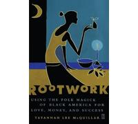 Rootwork: Using the Folk Magick of Black America for Love, Money and Success by Tayannah Lee McQuillar (2003-02-04)