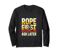 Rope First Ask Later Cowboy Rodeo Roping Ranch Long Sleeve T-Shirt