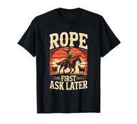 Rope First Ask Later Cowboy Rodeo Western T-Shirt