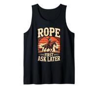 Rope First Ask Later Cowboy Rodeo Western Tank Top