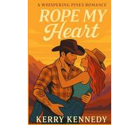 Rope My Heart: A second chance, swoony, cowboy romance: 1 (Whispering Pines)