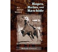 Ropes, Reins, and Rawhide: All About Rodeo