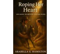 Roping Her Heart: She Bakes. He Broods. God Has Plans.