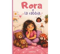 Rora e la rabbia: Gestire la rabbia nei bambini 3-6 anni (Libri carini per bambini di Letizia)