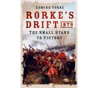 Rorke's Drift 1879: The Small Stand to Victory (Battle Story)